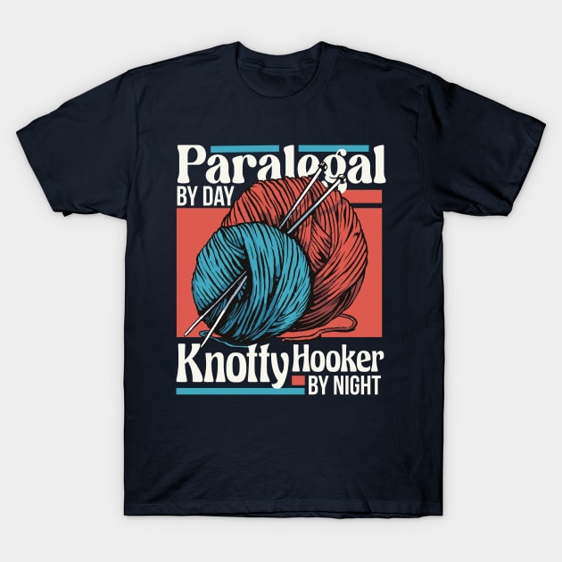Paralegal by Day, Knotty Hooker by Night // Funny Knitting Graphic T-Shirt by SLAG_Creative